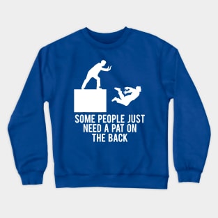 Some People Just Need A Pat On The Back 2 Crewneck Sweatshirt